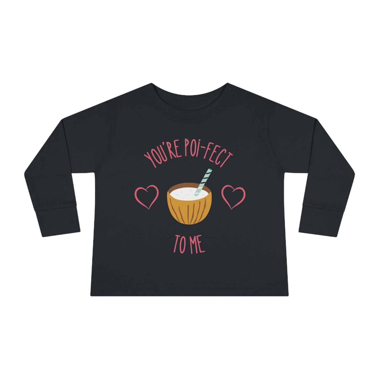 You Are Poi-fect To Me - Toddler Long Sleeve Tee