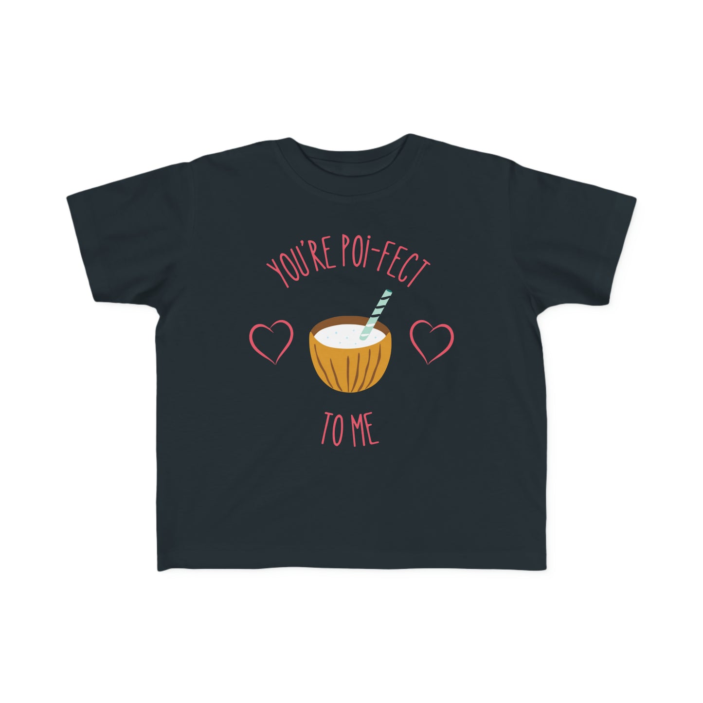 You're Poi-fect To Me - Toddler Tee