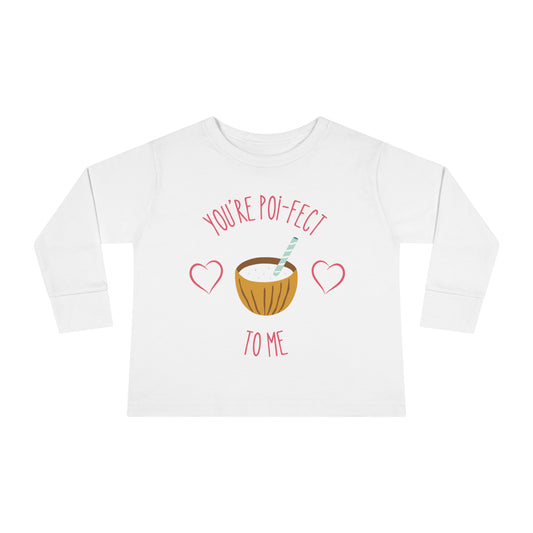 You Are Poi-fect To Me - Toddler Long Sleeve Tee