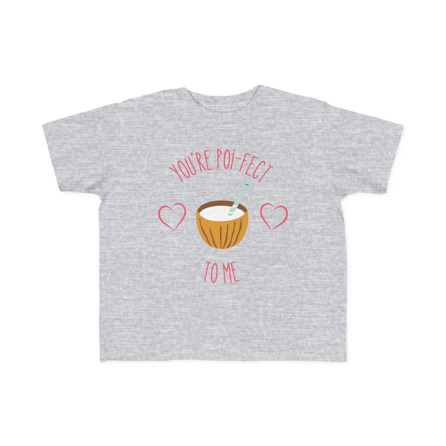 You're Poi-fect To Me - Toddler Tee